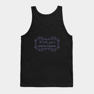 Wish you were here Tank Top